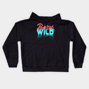 Born Wild Kids Hoodie